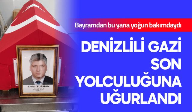 Denizlili gazi son yolculuğuna uğurlandı