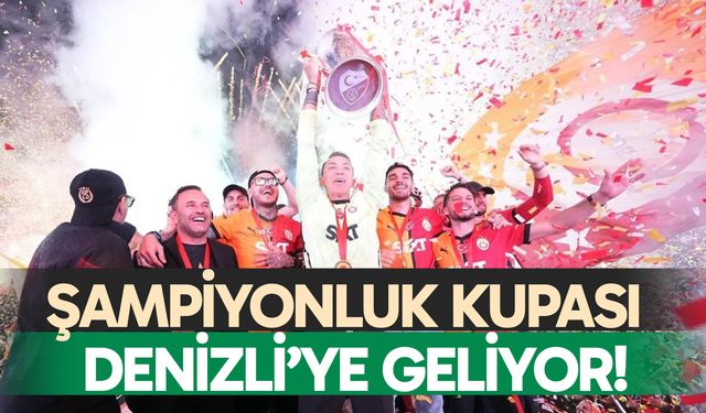 Galatasaray’ın şampiyonluk kupası Denizli’ye geliyor!