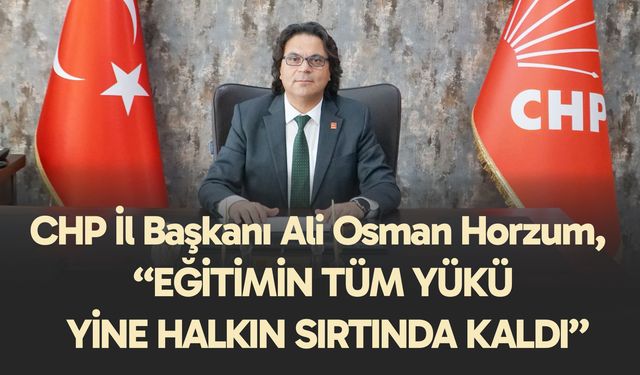 Horzum, “Eğitimin Tüm Yükü Yine Halkın Sırtında Kaldı”