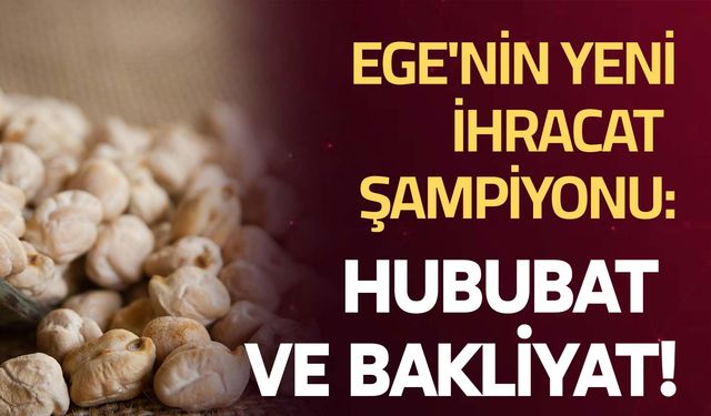 Ege'nin Yeni İhracat Şampiyonu: Hububat ve Bakliyat!