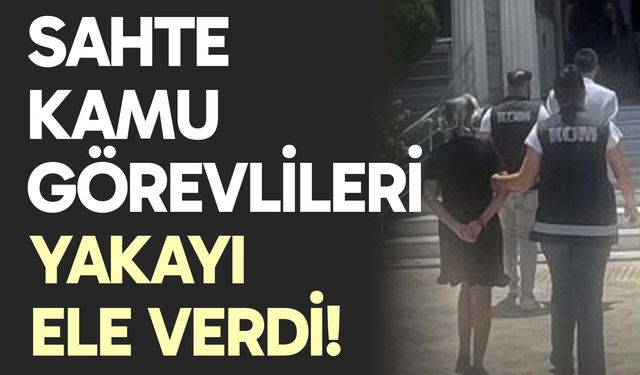 Sahte kamu görevlileri KOM ekiplerinin operasyonuyla yakalandı