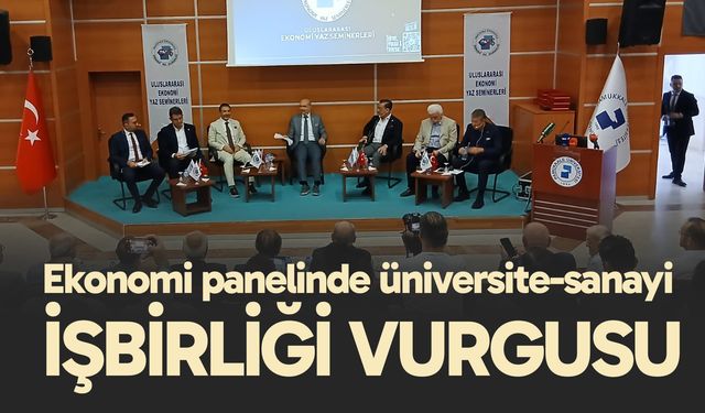 Ekonomi panellinde üniversite-sanayi işbirliği vurgusu