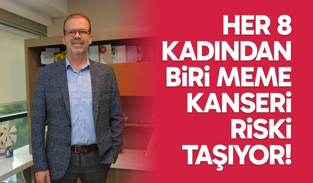Her 8 kadından biri meme kanseri riski taşıyor!
