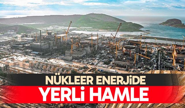 Nükleer enerjide yerli hamle