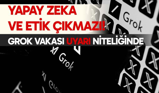 Yapay Zekâ ve Etik Çıkmazı: Grok Vakası Uyarı Niteliğinde