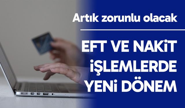 EFT ve nakit işlemlerde yeni dönem