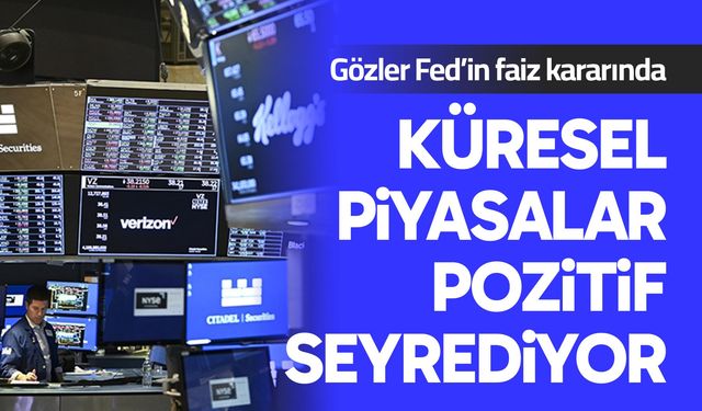 Küresel piyasalar pozitif seyrediyor