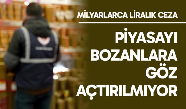 Piyasayı bozanlara göz açtırılmıyor