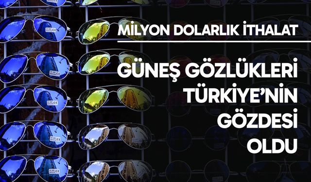 Güneş gözlüğü ithalatında İtalyan ürünler ilk sırada yer aldı