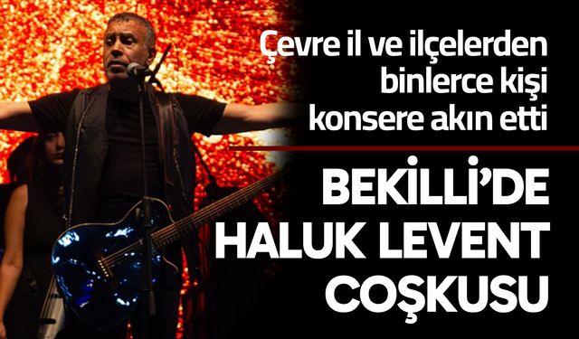 Bekilli’de Haluk Levent Coşkusu