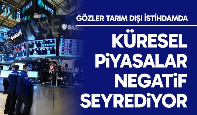 Küresel piyasalar negatif seyrediyor