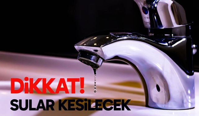 Denizli’de sular kesilecek! 12 Ağustos 2025