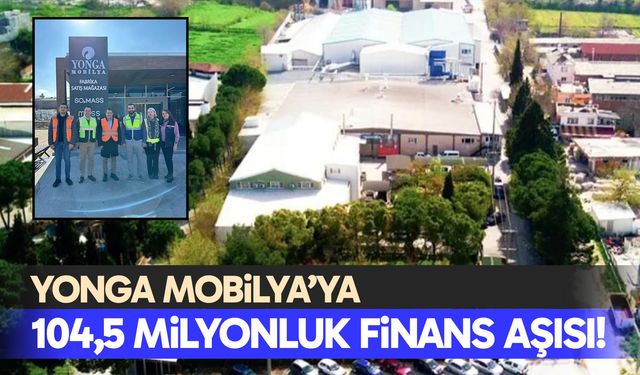 Yonga Mobilya’ya 104,5 milyonluk finans aşısı!
