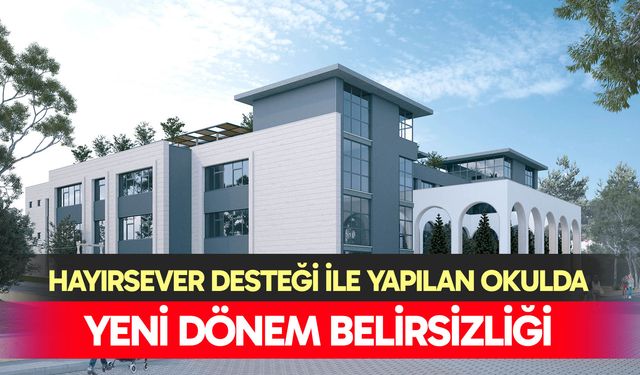 Hayırsever desteği ile yapılan okulda yeni dönem belirsizliği