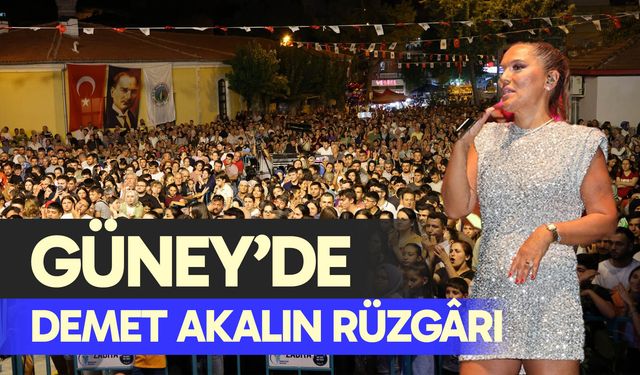 Güney’de Demet Akalın rüzgârı