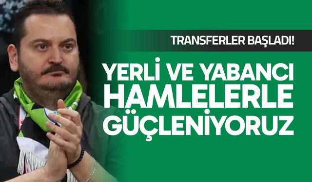 Transferler başladı! Yerli ve yabancı hamlelerle güçleniyoruz
