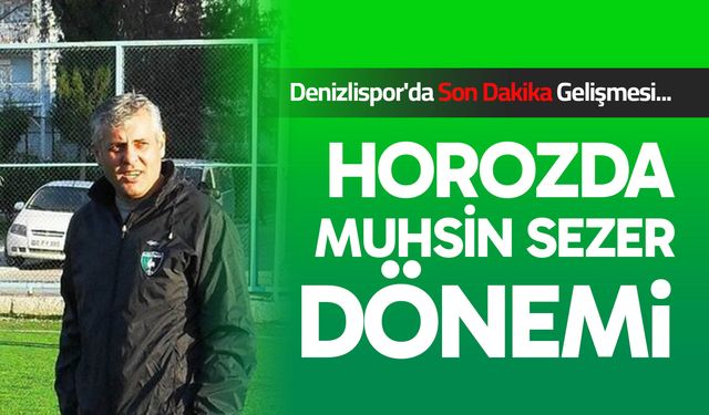 Horozda Muhsin Sezer Dönemi