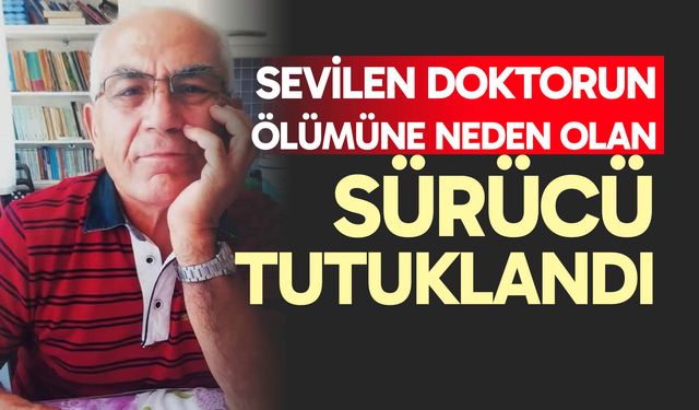 Sevilen doktorun ölümüne neden olan sürücü tutuklandı