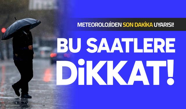 Meteorolojiden son dakika uyarısı!