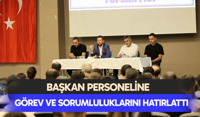 Başkan personeline görev ve sorumluluklarını hatırlattı