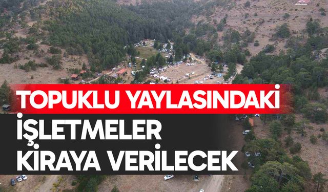 Topuklu Yaylasındaki işletmeler kiraya veriliyor