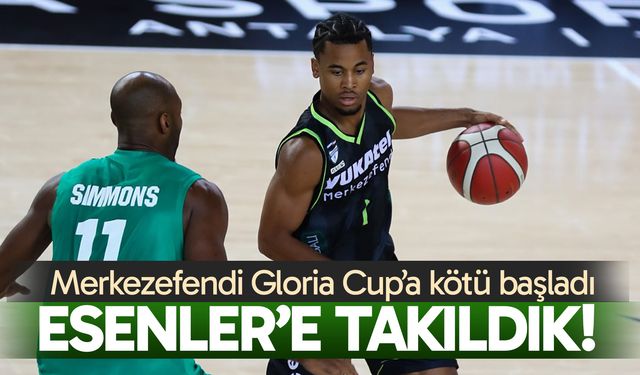 Yukatel Merkezefendi Gloria Cup’a kötü başladı