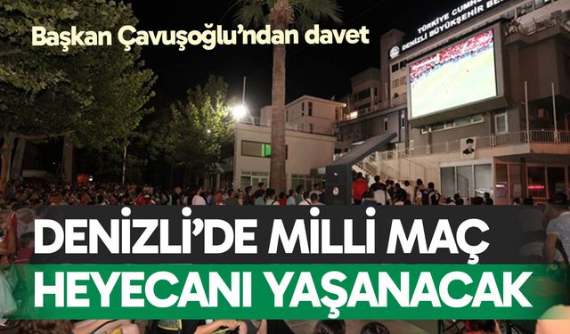 Denizli’de milli maç heyecanı yaşanacak!