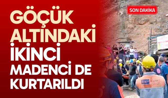 Göçük altındaki ikinci madenci de kurtarıldı