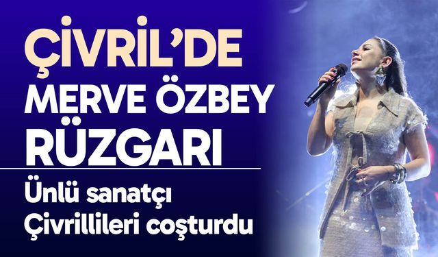 Çivril’de Merve Özbey Rüzgarı