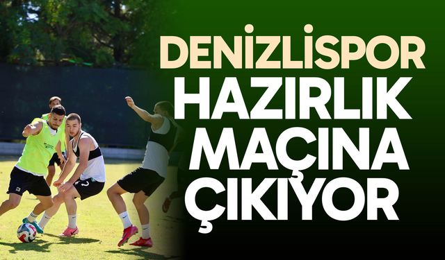 Denizlispor hazırlık maçına çıkıyor