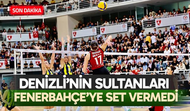 Denizli’nin Sultanları Fenerbahçe’ye set vermedi