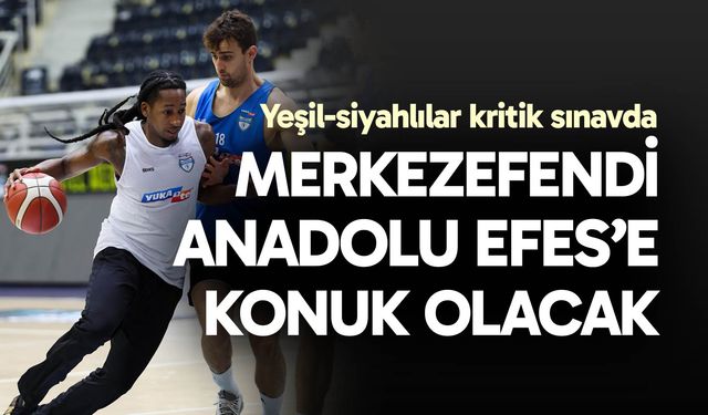 Yukatel Merkezefendi-Anadolu Efes maçı ne zaman?