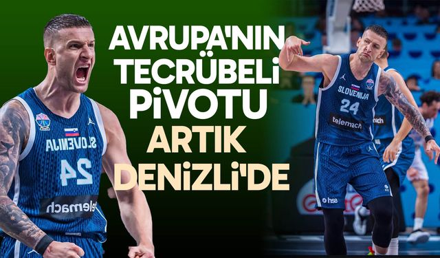 Avrupa'nın tecrübeli pivotu artık Denizli'de
