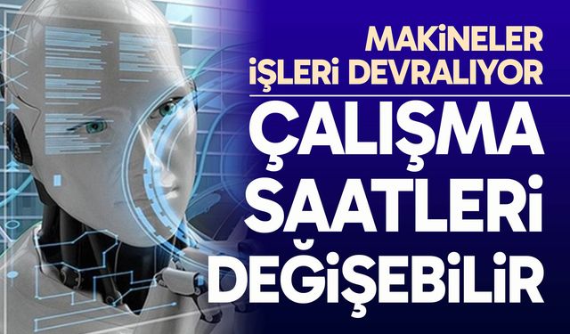 Teknolojik gelişim çalışma sürelerini kökten değiştirebilir