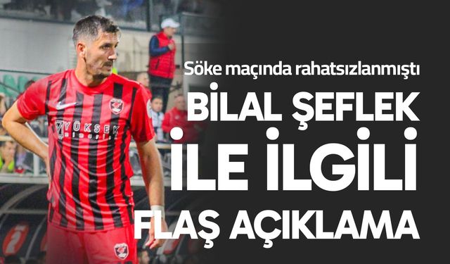 Bilal Şeflek ile ilgili flaş açıklama