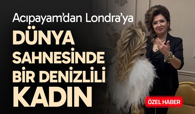 Acıpayam’dan Londra’ya, Dünya sahnesinde bir Denizlili kadın