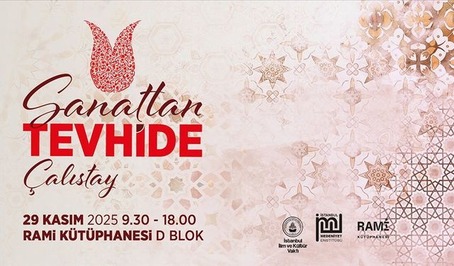"Sanattan Tevhide" Çalıştayı 29 Kasım'da gerçekleştirilecek
