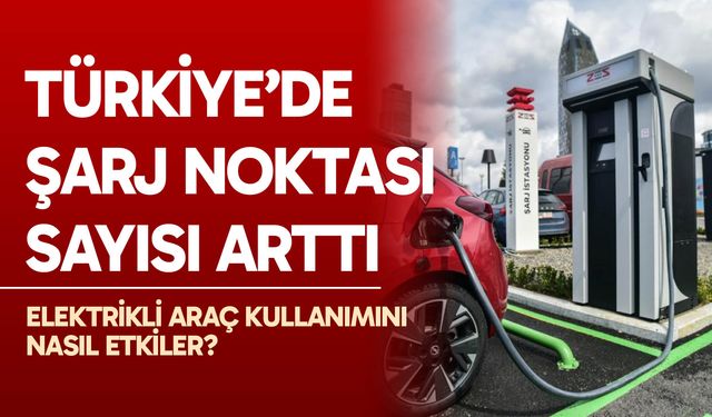 Türkiye’de şarj noktası sayısı arttı