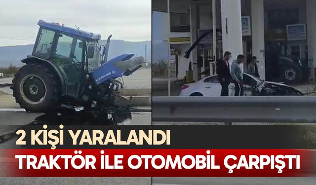 Traktör ile otomobil çarpıştı: 2 yaralı