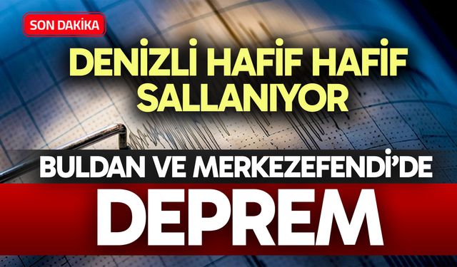 Denizli hafif hafif sallanıyor