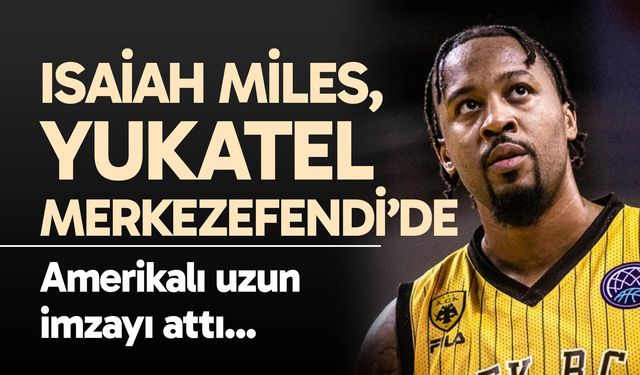 Isaiah Miles, Yukatel Merkezefendi’de