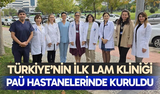Türkiye’nin ilk LAM kliniği PAÜ Hastanelerinde kuruldu