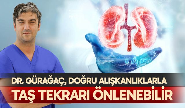 Dr. Gürağaç, doğru alışkanlıklarla taş tekrarı önlenebilir