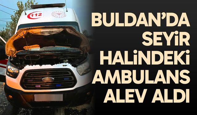 Seyir halindeki ambulans alev aldı