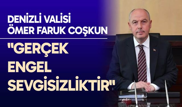 Vali Coşkun: "Gerçek engel sevgisizliktir"