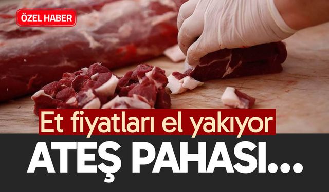 Et fiyatları el yakıyor; Ateş pahası…
