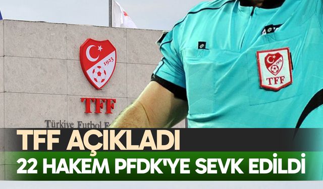 22 hakem PFDK'ye sevk edildi