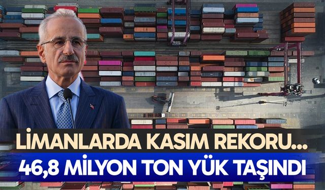 Limanlarda kasım rekoru: 46,8 milyon ton yük taşındı
