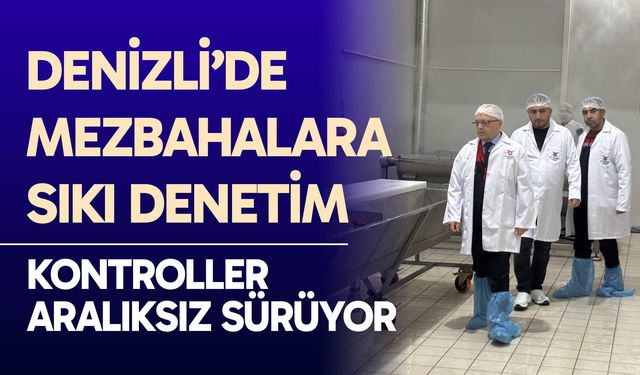 Denizli’de mezbahalara sıkı denetim