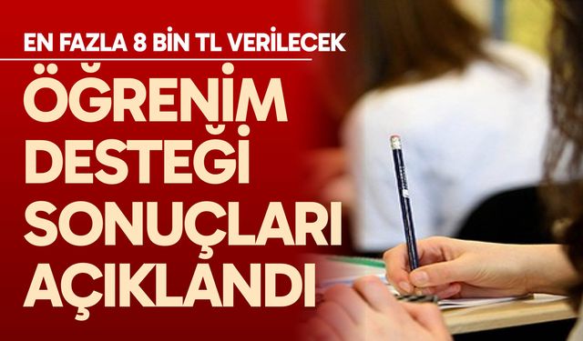 Öğrenim desteği sonuçları açıklandı